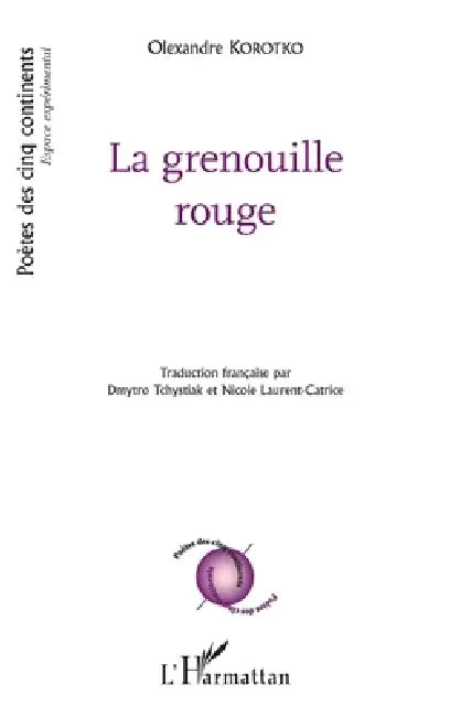 La grenouille rouge: traduit par Dmytro Tchystiak et Nicole Laurent-Catrice by Korotko Olexandre, Dmytro Tchystiak