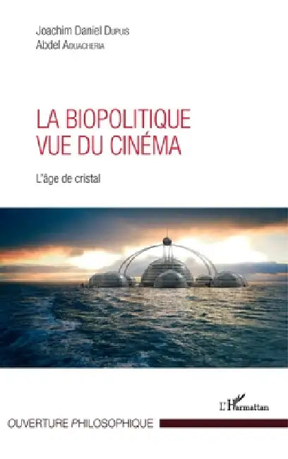 La biopolitique vue du cinéma: L'âge de cristal by Joachim Daniel Dupuis, Aouacheria Abdel