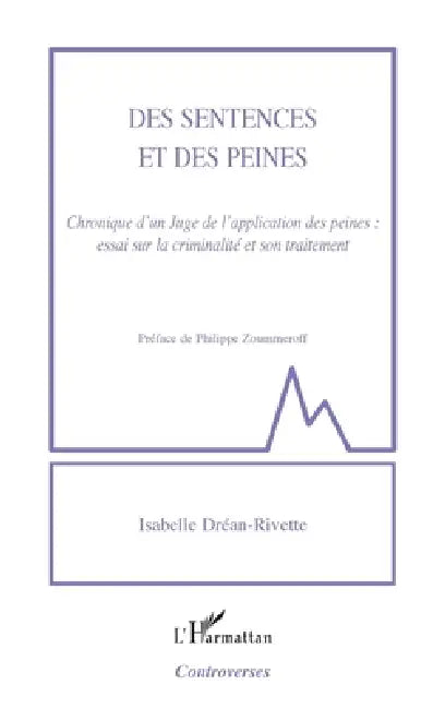 Des sentences et des peines: Chronique d'un Juge de l'application des peines: essai sur la criminalité et son traitement by Isabelle Drean-Rivette