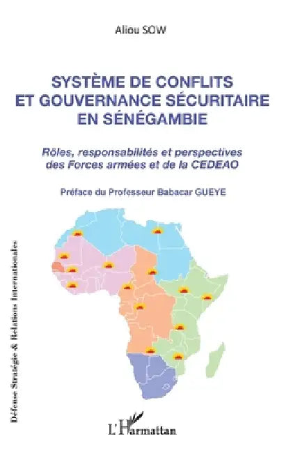 Système de conflits et gouvernance sécuritaire en Sénégambie: Rôles, responsabilités et perspectives des Forces armées et de la CEDEAO by Aliou Sow