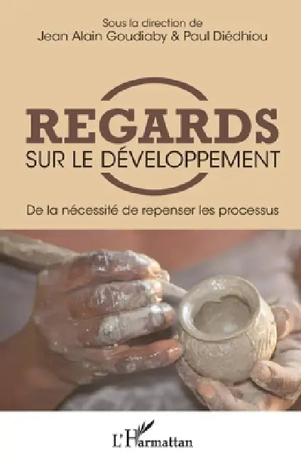 Regards sur le développement: De la nécessité de repenser les processus by Diedhiou Paul, Goudiaby Jean Alain