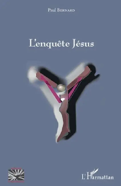 L'enquête Jésus: Des témoins inattendus by Bernard Paul
