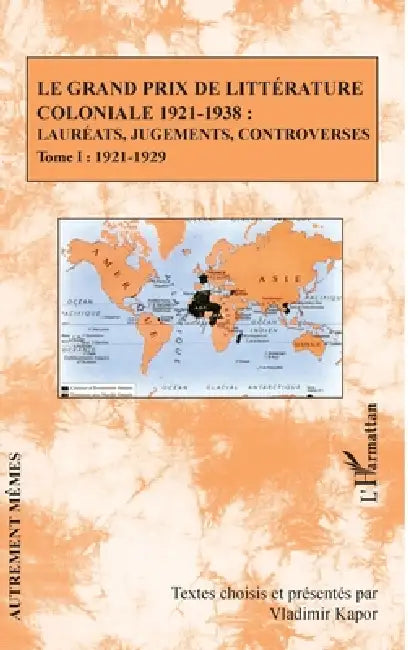 Le Grand Prix de littérature coloniale 1921-1938: Lauréats, jugements, controverses Tome I: 1921-1929 by Kapor Vladimir
