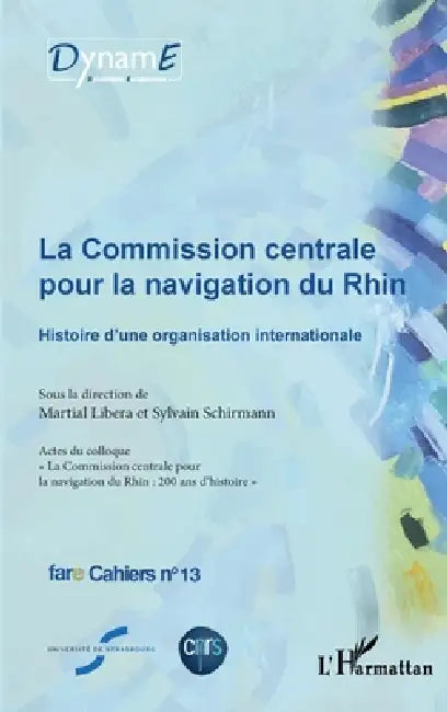 La commission centrale pour la navigation du Rhin: Histoire d'une organisation internationale fare Cahiers n°13 by Birte Wassenberg