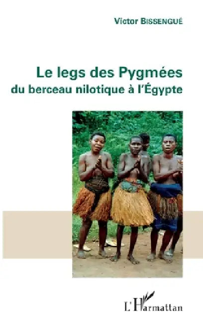 Le legs des Pygmées: Du berceau nilotique à l'Égypte by Victor Bissengué