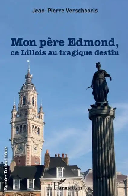Mon père Edmond, ce Lillois au tragique destin by Verschooris Jean-Pierre