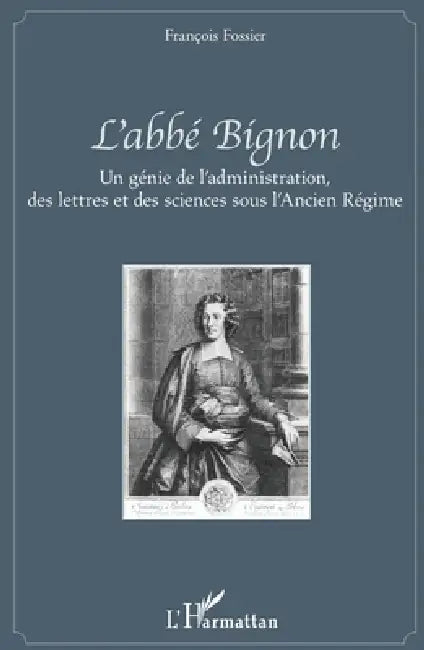 L'abbé Bignon: Un génie de l'administration, des lettres et des sciences sous l'Ancien Régime by François Fossier