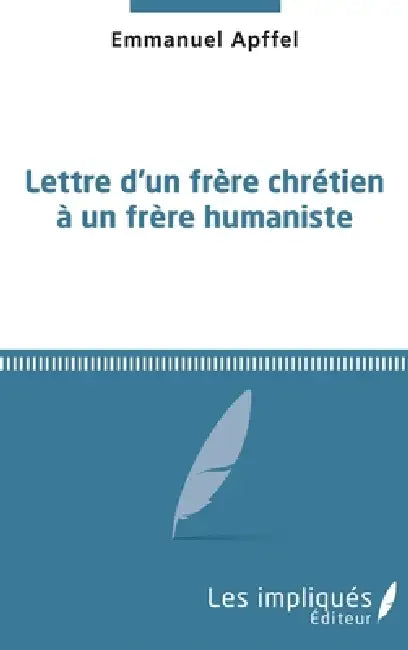 Lettre d'un frère chrétien à un frère humaniste by Apffel Emmanuel