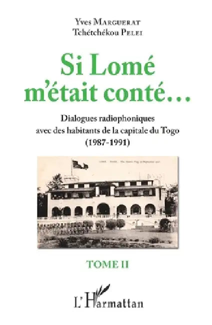 Si Lomé m'était conté... Tome II: Dialogues radiophoniques avec des habitants de la capitale du Togo (1987-1991) by Yves Marguerat, Tchetchekou Pelei