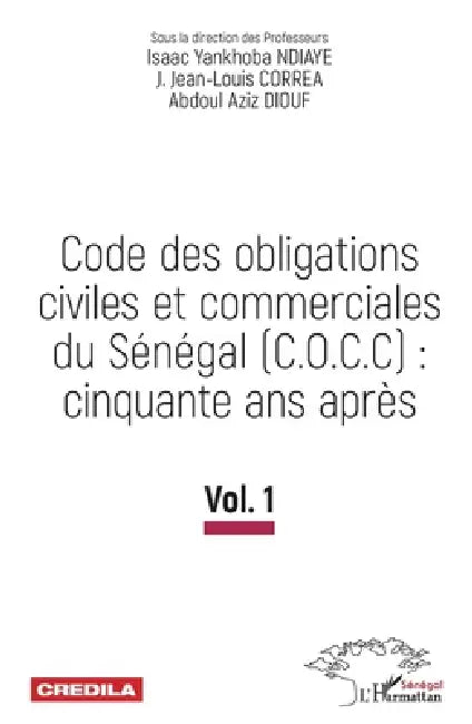 Code des obligations civiles et commerciales du Sénégal (C.O.C.C): cinquante ans après: Vol.1 by Correa Jean Louis, Diouf Abdoul Aziz, Ndiaye Yankhoba Isaac