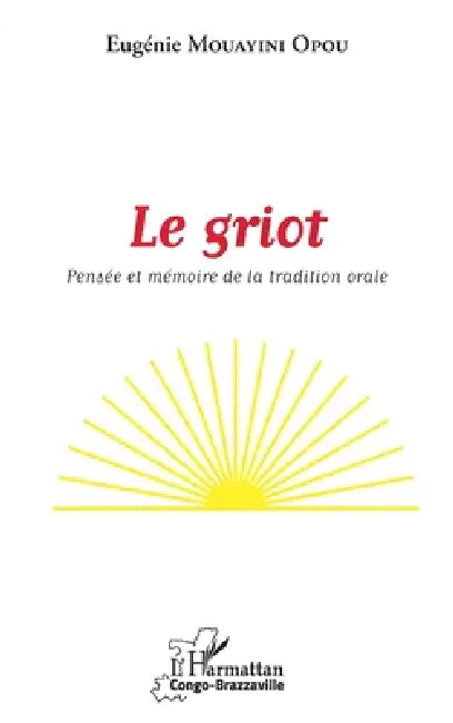 Le griot: Pensée et mémoire de la tradition orale by Eugénie Mouayini Opou