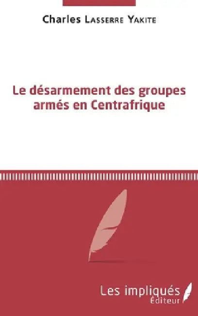 Le désarmement des groupes armés en Centrafrique by Lasserre Yakite Charles