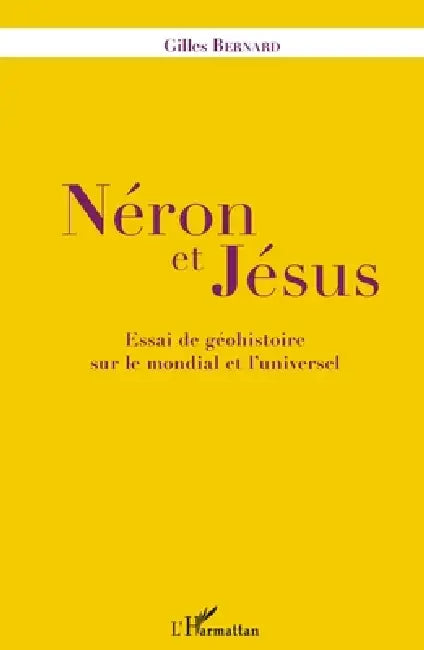 Néron et Jésus: Essai de géohistoire sur le mondial et l'universel by Bernard Gilles