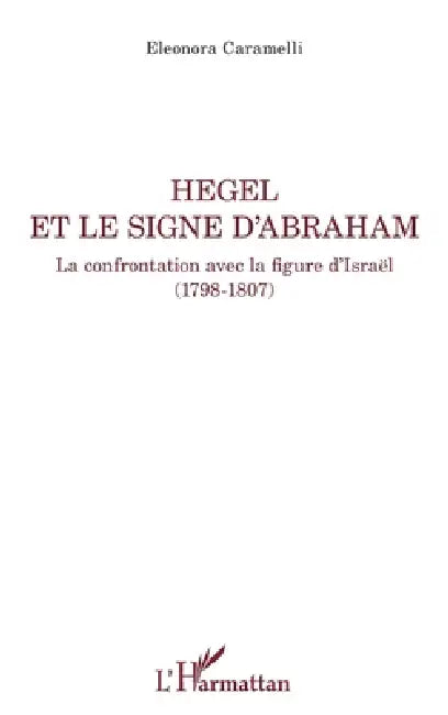 Hegel et le signe d'Abraham: La confrontation avec la figure d'Israël (1798-1807) by Caramelli Eleonora