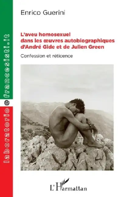 L'aveu homosexuel dans les oeuvres autobiographiques d'André Gide et de Julien Green: Confession et réticence by Guerini Enrico