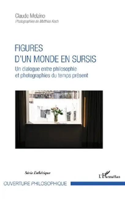 Figures d'un monde en sursis: Un dialogue entre philosophie et photographies du temps présent by Molzino Claude