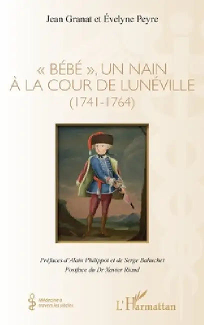 "Bébé", un nain à la cour de Lunéville: (1741-1764) by Peyre Evelyne, Granat Jean