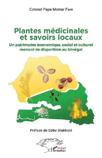 Plantes médicinales et savoirs locaux: Un patrimoine économique, social et culturel menacé de disparition au Sénégal by Faye Papa Momar
