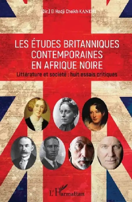 Les études britanniques contemporaines en Afrique noire: Littérature et société huit essais critiques by El Hadji Cheikh Kandji
