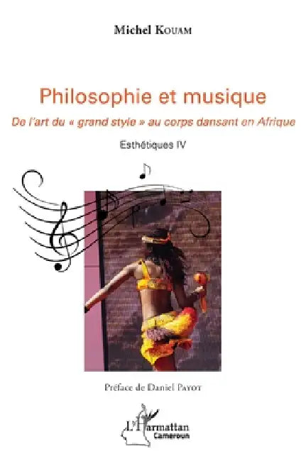 Philosophie et musique: De l'art du "grand style" au corps dansant en Afrique Esthétique IV by Michel Kouam