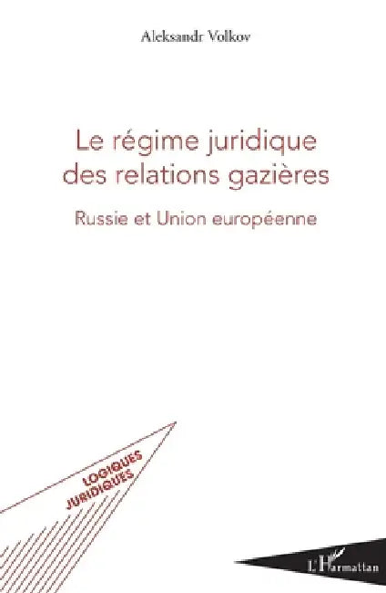 Le régime juridique des relations gazières: Russie et Union européenne by Volkov Alexander