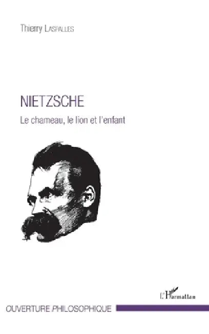 Nietzsche: Le chameau, le lion et l'enfant by Thierry Laspalles
