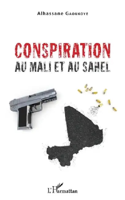Conspiration au mali et au Sahel by Gaoukoye Alhassane