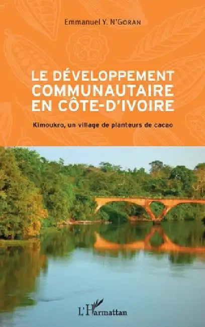 Le développement communautaire en Côte d'Ivoire: Kimoukro, un village de planteurs de cacao by Emmanuel Y. N'Goran
