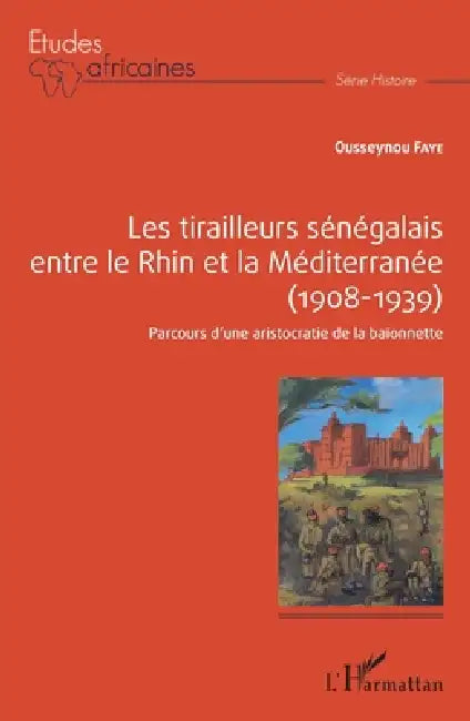 Les tirailleurs sénégalais entre le Rhin et la Méditerranée (1908-1939): Parcours d'une aristocratie de la baïonette by Ousseynou Faye