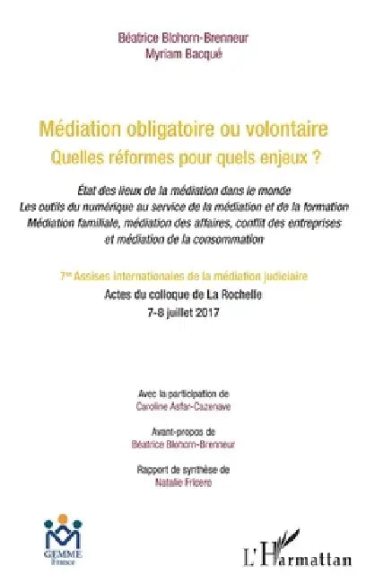 Médiation obligatoire ou volontaire: Quelles réformes pour quels enjeux ? État des lieux de la médiation dans le monde by Béatrice Blohorn-Brenneur, Myriam Bacqué