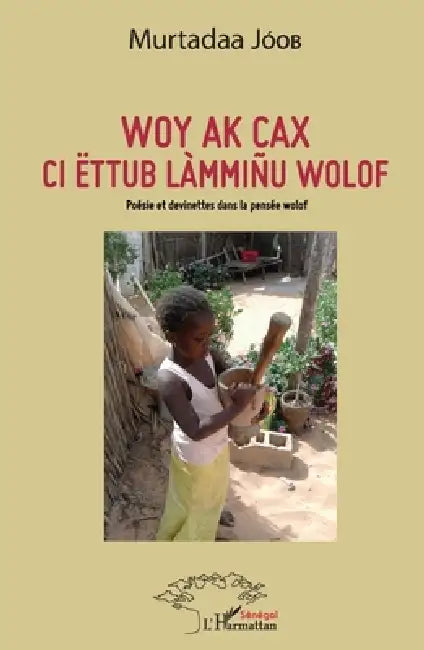 Woy ak cax ci ëttub làmmiñu wolof: Poésie et devinettes dans la pensée wolof by Joob Murtadaa