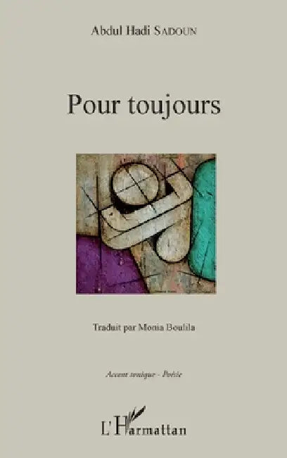 Pour toujours: Traduit par Monia Boulila Illustration Khalid Kaki by Boulila Mounia, Sadoun Abdul Hadi