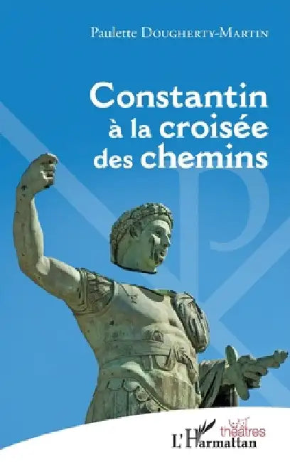 Constantin à la croisée des chemins by Dougherty-Martin Paulette