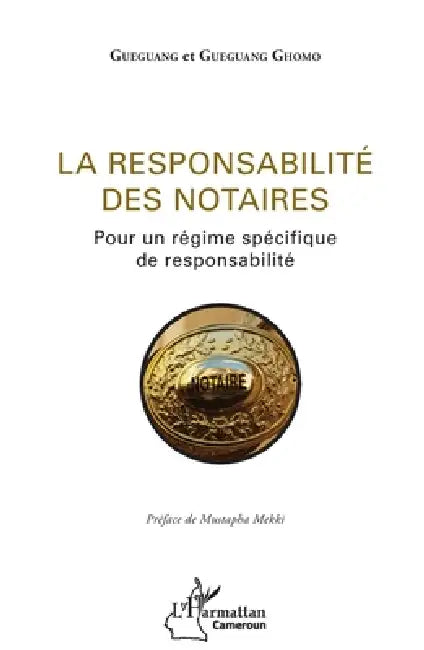 La responsabilité des notaires: Pour un régime spécifique de responsabilité by Gueguang Ghomo, Gueguang