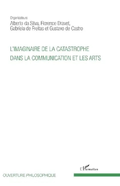 L'imaginaire de la catastrophe dans la communication et les arts by de Freitas Gabriela, de Castro Gustavo, Florence Dravet