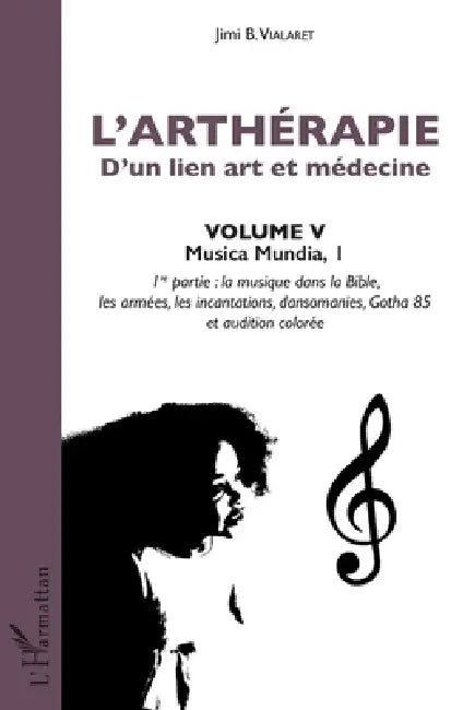 L'arthérapie d'un lien art et médecine (Volume 5): Musica Mundia, 1 by Jimi B. Vialaret