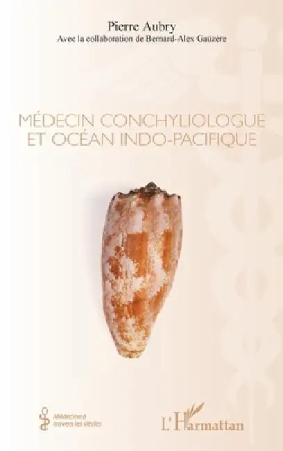 Medecin Conchyliologue Et Ocean Indo Pacifique by Pierre Aubry, Bernard-Alex Gaüzère