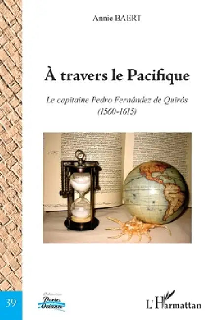 A travers le Pacifique: Le capitaine Pedro Fernández de Quirós (1560-1615) by Baert Annie