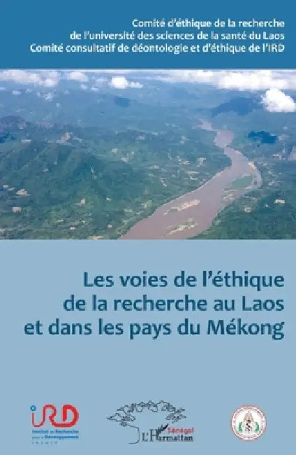 Les voies de l'éthique de la recherche au Laos et dans les pays du Mékong by Universite Des Sciences de la Sante D, Institut de Recherche Pour Le Develop, Oupathana Bansa