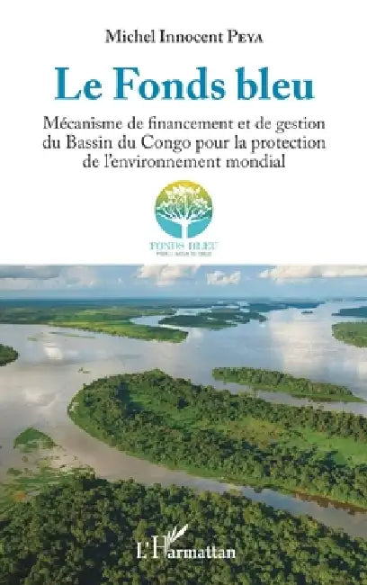 Le Fonds bleu: Mécanisme de financement et de gestion du Bassin du Congo pour la protection de l'environnement mondial by Michel Innocent Peya