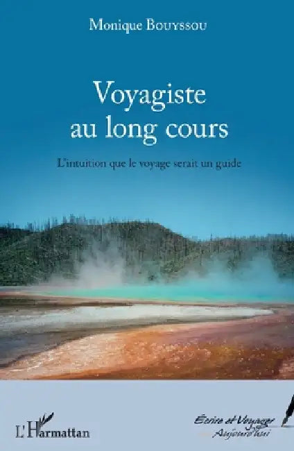 Voyagiste au long cours: L'intuition que le voyage serait un guide by Bouyssou Monique