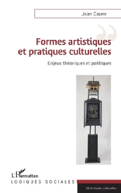 Formes artistiques et pratiques culturelles: Enjeux théoriques et politiques by Jean Caune
