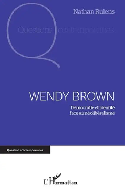 Wendy Brown: Démocratie et identité face au néolibéralisme by Rulens Nathan