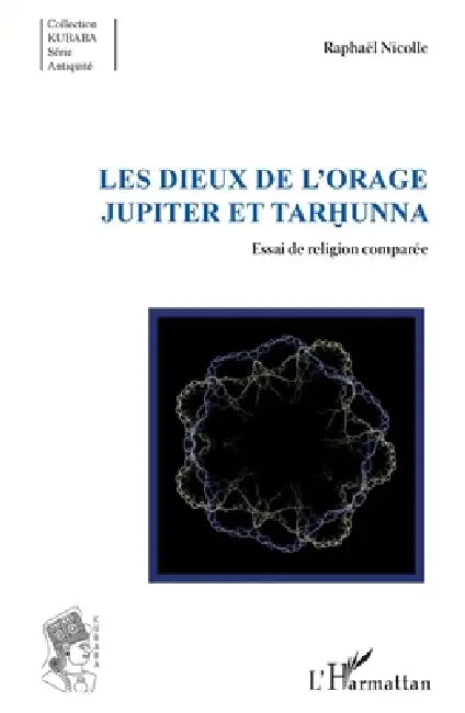 Les dieux de l'orage Jupiter et Tarhunna: Essai de religion comparée by Nicolle Raphael