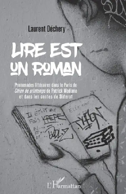 Lire est un roman: Promenades littéraires dans le Paris de "Chien de printemps" de Patrick Modiano et dans les contes de Diderot by Dechery Laurent