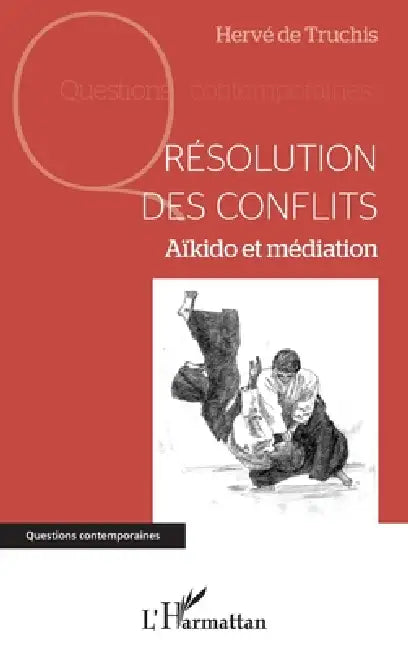 Résolution des conflits: Aïkido et médiation by Herve de Truchis