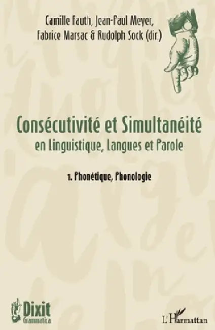 Consécutivité et Simultanéité: en Linguistique, Langues et Parole 1. Phonétique, Phonologie by Fabrice Marsac, Fauth Camille, Sock Rudolph
