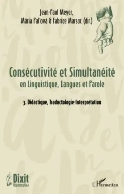 Consécutivité et Simultanéité: en Linguistique, Langues et Parole 3. Didactique, Traductologie-Interprétation by Fabrice Marsac, Pal'ova Maria, Jean-Paul Meyer