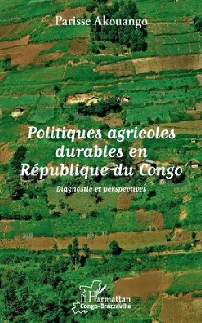 Politiques agricoles durables en République du Congo: Diagnostic et perspectives by Parisse Akouango