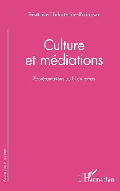 Culture et médiations: Représentations au fil du temps by Hebuterne Poinssac Beatrice